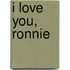 I Love You, Ronnie