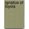 Ignatius of Loyola by Ignatius of Loyola