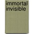 Immortal Invisible