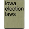 Iowa Election Laws by Secretary Of State