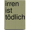 Irren ist tödlich by Colleen Thompson