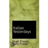 Italian Yesterdays door Mrs. Hugh Fraser