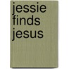 Jessie Finds Jesus door Toni A. Skelton