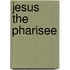 Jesus The Pharisee
