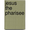 Jesus The Pharisee door Hyam Maccoby