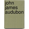 John James Audubon by John James Audubon