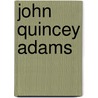 John Quincey Adams door John Torrey Morse