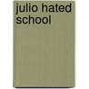 Julio Hated School by Julia Alibrando