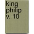 King Philip  V. 10