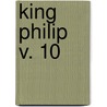 King Philip  V. 10 door John Stevens Cabot Abbott