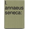 L. Annaeus Seneca: door Lucius Annaeus Seneca