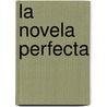 La Novela Perfecta door Carmen Boullosa