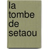 La Tombe De Setaou by L. Delvaux