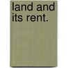 Land And Its Rent. door Francis Amasa Walker