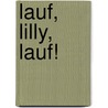 Lauf, Lilly, lauf! by Helga Hegewisch