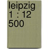 Leipzig 1 : 12 500 door Onbekend