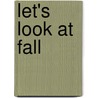 Let's Look at Fall by Sarah L. Schuette