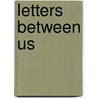 Letters Between Us door Wendy Catherine Wikstrom