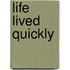 Life Lived Quickly