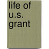 Life Of U.S. Grant door Benjamin Perley Poore