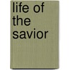 Life of the Savior door Henry Ware