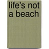 Life's Not a Beach by Lynn J. Lynn