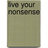 Live Your Nonsense door Daryl Sharp