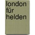 London für Helden