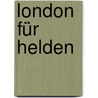 London für Helden by Matthias Politycki