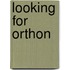 Looking For Orthon