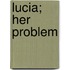 Lucia; Her Problem