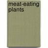 Meat-Eating Plants by June Preszler