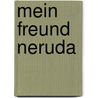 Mein Freund Neruda by Antonio Skármeta