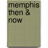 Memphis Then & Now