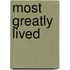 Most Greatly Lived