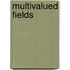 Multivalued Fields