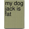 My Dog Jack is Fat door Eve Bunting