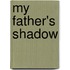 My Father's Shadow