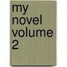 My Novel  Volume 2 door Sir Edward Bulwar Lytton