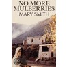 No More Mulberries door Mary Smith