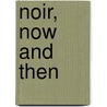 Noir, Now And Then by Ronald Schwartz