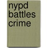 Nypd Battles Crime by Eli B. Silverman