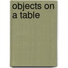 Objects on a Table by Professor Guy Davenport