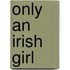 Only an Irish Girl