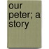 Our Peter; A Story