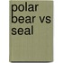 Polar Bear Vs Seal