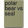 Polar Bear Vs Seal door Mary Meinking Chambers