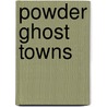 Powder Ghost Towns by Peter Bronski