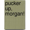 Pucker Up, Morgan! door Ted Staunton