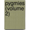 Pygmies (Volume 2) door Armand de Quatrefages de Breau